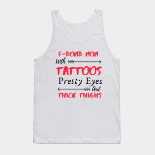 F-BOMB Mom with Tattoos Pretty Eyes and Thick Thighs Tank Top